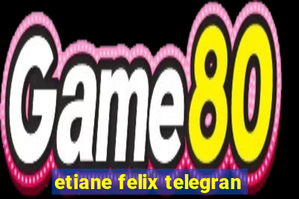 etiane felix telegran